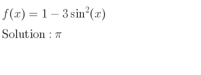 The f(x)=1-3sin^2(x) is pi